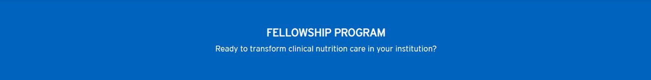 Fellowship Program - Ready to transform clinical nutrition care in your institution?